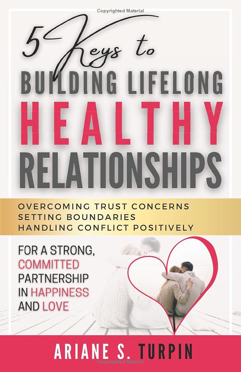 5 Keys to Building Lifelong Healthy Relationships: Overcoming Trust Concerns, Setting Boundaries, Handling Conflict Positively for a Strong, Committed Partnership in Happiness and Love book cover